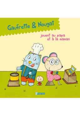 Gaufrette & Nougat jouent au papa et à la maman – Didier Jean & Sophie&nbsp;Collin